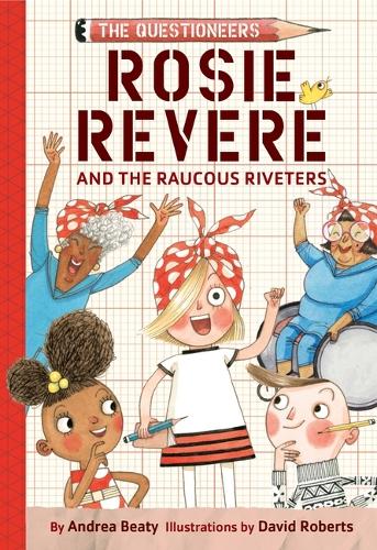 Бумажная книга «Rosie Revere and the Raucous Riveters: The Questioneers Book #1», автор Андреа Бити - фото №1