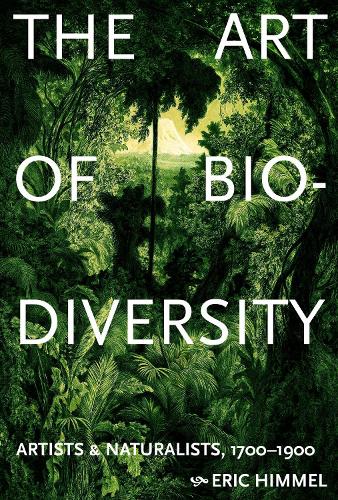 Бумажная книга «The Art of Biodiversity: Artists & Naturalists, 1700–1900», автор Эрик Химмель - фото №1