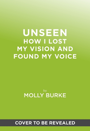 Паперова книга «Unseen: How I Lost My Vision but Found My Voice», автор Моллі Берк - фото №1