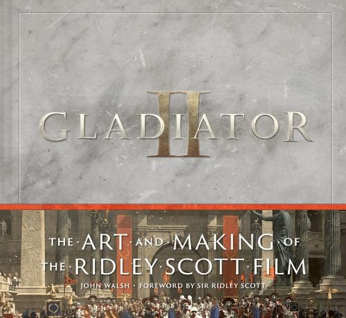 Бумажная книга «Gladiator II: The Art and Making of the Ridley Scott Film», автор Джон Уолш - фото №1