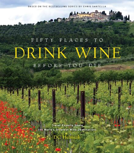 Бумажная книга «Fifty Places to Drink Wine Before You Die: Travel Experts Share the World's Greatest Wine Destinations», автор Ди Си Хельмут - фото №1