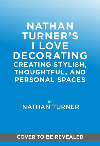 Паперова книга «Nathan Turner’s I Love Decorating: Creating Stylish, Thoughtful, and Personal Spaces», автор Натан Тернер - фото №1