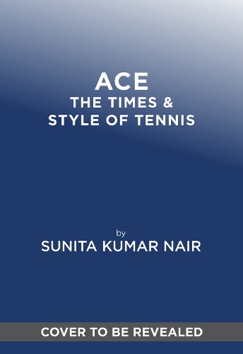 Бумажная книга «ACE: The Times & Style of Tennis», автор Сунита Кумар Наир - фото №1