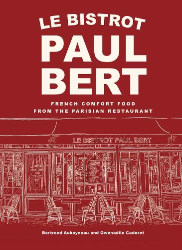 Бумажная книга «Le Bistrot Paul Bert: French Comfort Food from the Parisian Restaurant», автор Бертран Обойно - фото №1