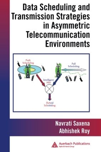 Паперова книга «Data Scheduling and Transmission Strategies in Asymmetric Telecommunication Environments», авторів Абхішек Рой, Навраті Саксена - фото №1