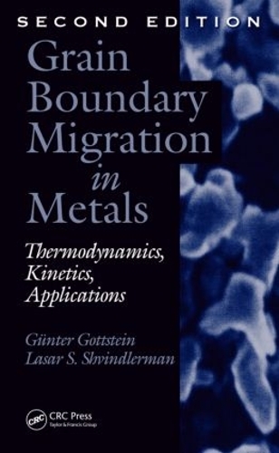 [object Object] «Grain Boundary Migration in Metals: Thermodynamics, Kinetics, Applications, Second Edition», авторів Ґюнтер Ґоттштайн, Лазар С. Швіндлерман - фото №1