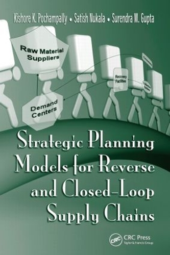 Бумажная книга «Strategic Planning Models for Reverse and Closed-Loop Supply Chains», авторов Кишор К. Почампалли, Сатиш Нукала, Сурендра М. Гупта - фото №1