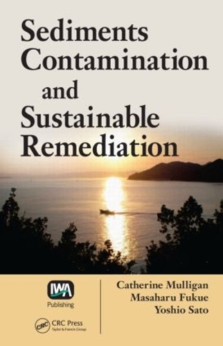 Бумажная книга «Sediments Contamination and Sustainable Remediation», авторов Кэтрин Н. Маллиган, Масахару Фукуэ, Йошио Сато - фото №1