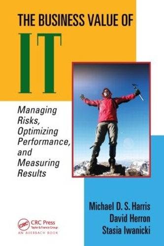 Паперова книга «The Business Value of IT: Managing Risks, Optimizing Performance and Measuring Results», авторів Девід Херрон, Майкл Д. С. Гарріс, Стася Іваницька - фото №1