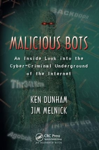 Бумажная книга «Malicious Bots: An Inside Look into the Cyber-Criminal Underground of the Internet», авторов Джим Мельник, Кен Данхэм - фото №1