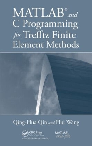 Паперова книга «MATLAB and C Programming for Trefftz Finite Element Methods», авторів Хуей Ван, Цін Хуа Цинь - фото №1