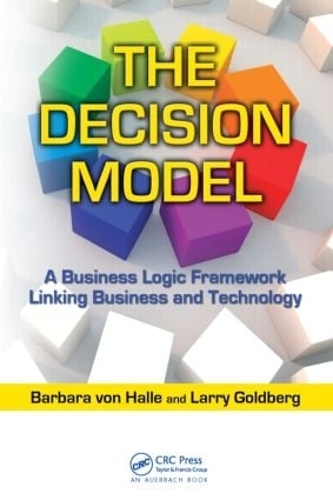 Бумажная книга «The Decision Model: A Business Logic Framework Linking Business and Technology», авторов Барбара фон Халле, Ларри Голдберг - фото №1