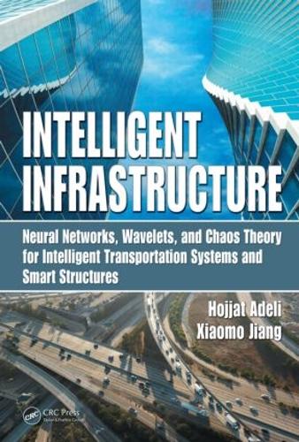 Бумажная книга «Intelligent Infrastructure: Neural Networks, Wavelets, and Chaos Theory for Intelligent Transportation Systems and Smart Structures», авторов Ходжат Адели, Сяомо Цзян - фото №1