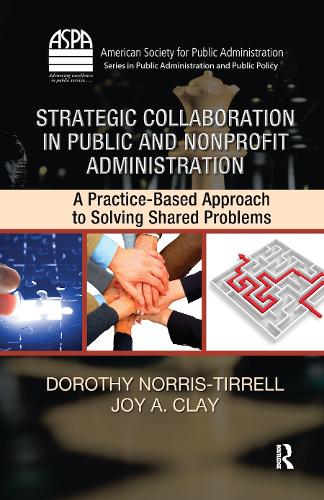 Бумажная книга «Strategic Collaboration in Public and Nonprofit Administration: A Practice-Based Approach to Solving Shared Problems», авторов Дороти Норрис-Тиррелл, Джой А. Клей - фото №1