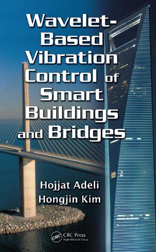 Бумажная книга «Wavelet-Based Vibration Control of Smart Buildings and Bridges», авторов Ходжат Адели, Хунцзинь Ким - фото №1