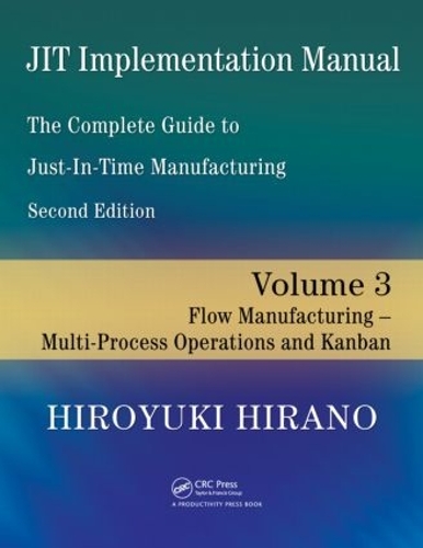 Паперова книга «JIT Implementation Manual -- The Complete Guide to Just-In-Time Manufacturing: Volume 3 -- Flow Manufacturing -- Multi-Process Operations and Kanban», автор Хіроюкі Хірано - фото №1