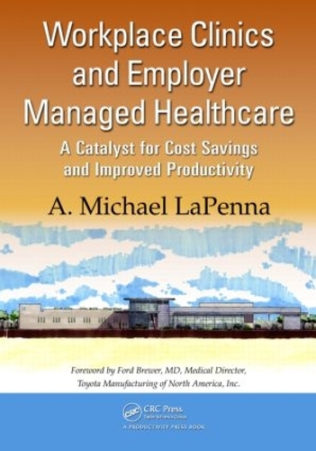 Паперова книга «Workplace Clinics and Employer Managed Healthcare: A Catalyst for Cost Savings and Improved Productivity», автор А. Майкл ЛаПенна - фото №1