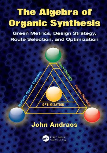 Бумажная книга «The Algebra of Organic Synthesis: Green Metrics, Design Strategy, Route Selection, and Optimization», автор Джон Андраос - фото №1