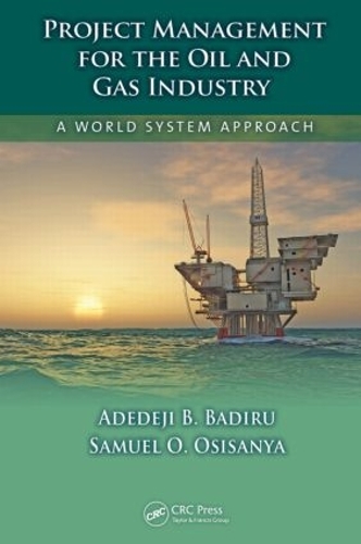 Бумажная книга «Project Management for the Oil and Gas Industry: A World System Approach», авторов Адедеджи Б. Бадиру, Сэмюэл О. Осисанья - фото №1