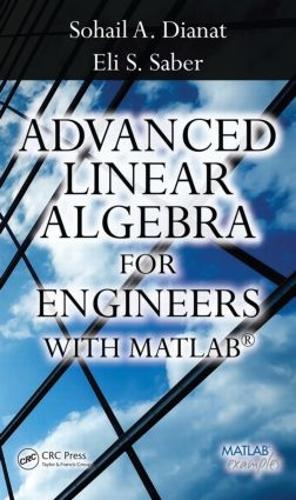 Бумажная книга «Advanced Linear Algebra for Engineers with MATLAB», авторов Эли Сабер, Сохаил А. Дианат - фото №1