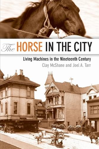 Бумажная книга «The Horse in the City: Living Machines in the Nineteenth Century», авторов Клэй Макшейн, Джоэл Тарр - фото №1