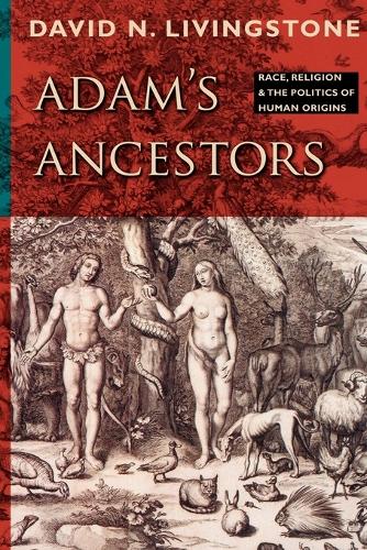 Бумажная книга «Adam's Ancestors: Race, Religion, and the Politics of Human Origins», автор Дэвид Н. Ливингстон - фото №1