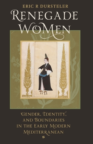 Бумажная книга «Renegade Women: Gender, Identity, and Boundaries in the Early Modern Mediterranean», автор Эрик Р. Дюрстелер - фото №1