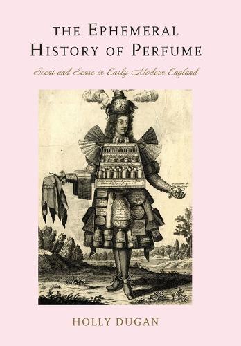 Бумажная книга «The Ephemeral History of Perfume: Scent and Sense in Early Modern England», автор Холли Дуган - фото №1
