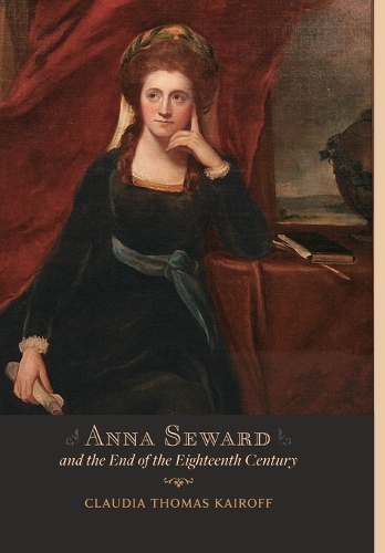 Бумажная книга «Anna Seward and the End of the Eighteenth Century», автор Клаудия Т. Кайрофф - фото №1