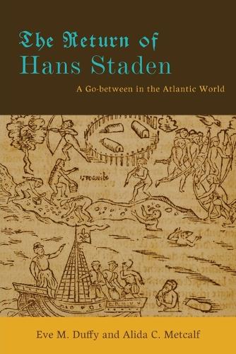 Бумажная книга «The Return of Hans Staden: A Go-between in the Atlantic World», авторов Алида К. Меткалф, Ева М. Даффи - фото №1