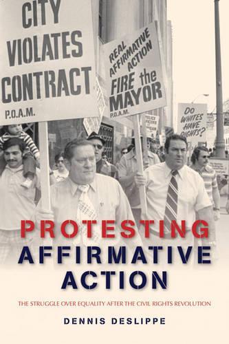 Бумажная книга «Protesting Affirmative Action: The Struggle over Equality after the Civil Rights Revolution», автор Деннис Деслиппе - фото №1