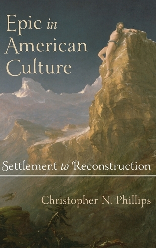 Бумажная книга «Epic in American Culture: Settlement to Reconstruction», автор Кристофер Н. Филлипс - фото №1