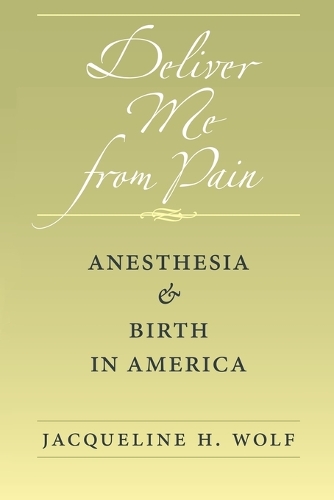 Бумажная книга «Deliver Me from Pain: Anesthesia and Birth in America», автор Жаклин Х. Вольф - фото №1