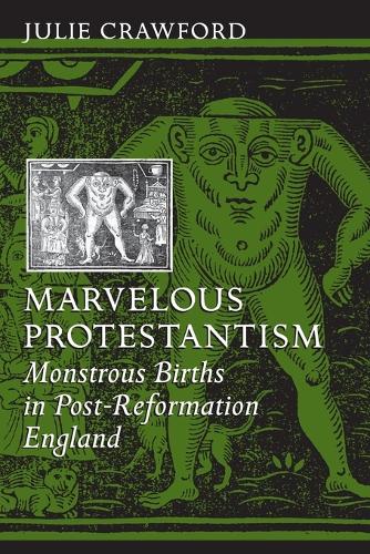 Бумажная книга «Marvelous Protestantism: Monstrous Births in Post-Reformation England», автор Джули Кроуфорд - фото №1