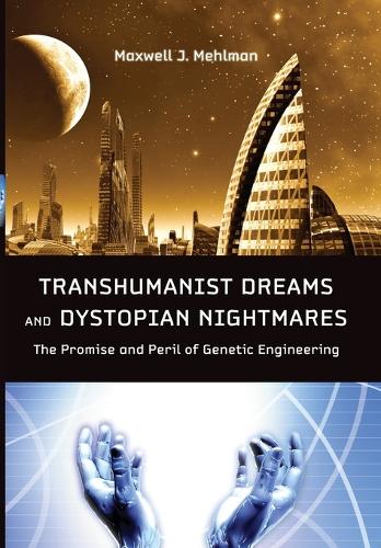 Бумажная книга «Transhumanist Dreams and Dystopian Nightmares: The Promise and Peril of Genetic Engineering», автор Максвелл Дж. Мехлман - фото №1