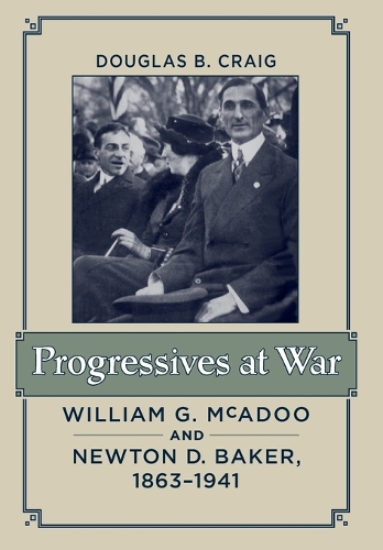 Бумажная книга «Progressives at War: William G. McAdoo and Newton D. Baker, 1863–1941», автор Дуглас Б. Крейг - фото №1
