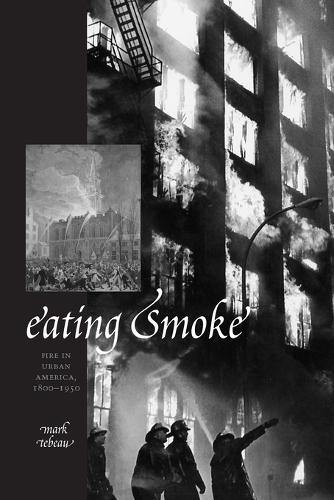 Паперова книга «Eating Smoke: Fire in Urban America, 1800–1950», автор Марк Тебо - фото №1