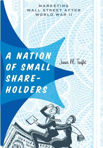 Бумажная книга «A Nation of Small Shareholders: Marketing Wall Street after World War II», автор Дженис М. Трафлет - фото №1