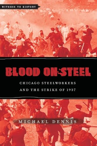 Бумажная книга «Blood on Steel: Chicago Steelworkers and the Strike of 1937», автор Майкл Деннис - фото №1
