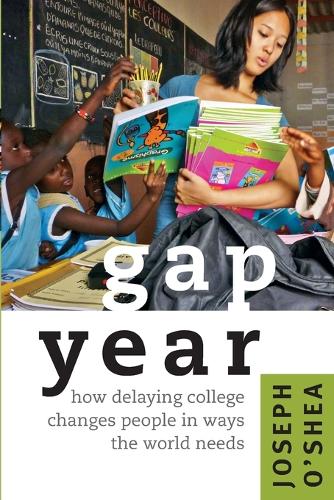 Бумажная книга «Gap Year: How Delaying College Changes People in Ways the World Needs», автор Джозеф О'Ши - фото №1