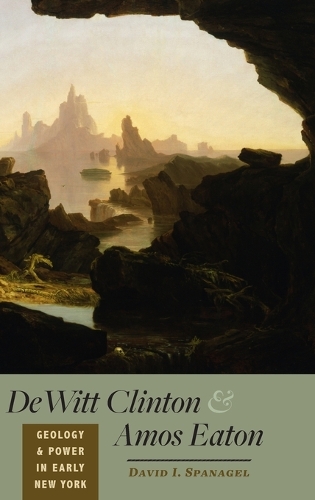 Паперова книга «DeWitt Clinton and Amos Eaton: Geology and Power in Early New York», автор Девід І. Спанагель - фото №1