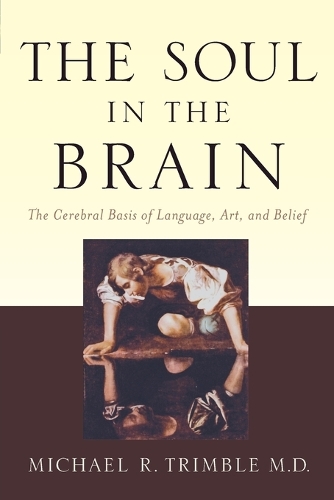 Бумажная книга «The Soul in the Brain: The Cerebral Basis of Language, Art, and Belief», автор Майкл Р. Тримбл - фото №1