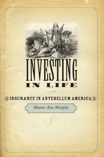 Паперова книга «Investing in Life: Insurance in Antebellum America», автор Шерон Енн Мерфі - фото №1