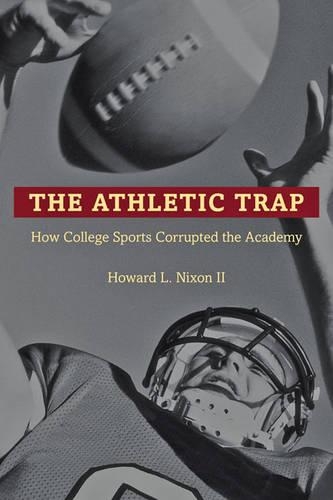 Паперова книга «The Athletic Trap: How College Sports Corrupted the Academy», автор Говард Л. Ніксон II - фото №1