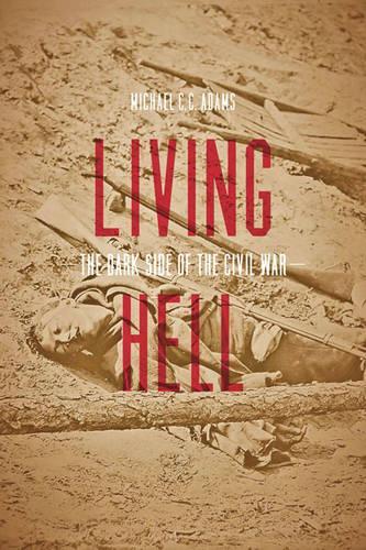Паперова книга «Living Hell: The Dark Side of the Civil War», автор Майкл К. К. Адамс - фото №1