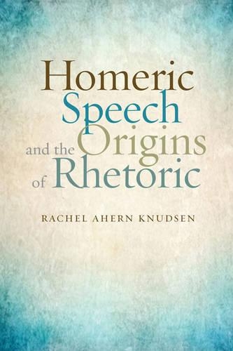 Бумажная книга «Homeric Speech and the Origins of Rhetoric», автор Рейчел Ахерн Кнудсен - фото №1