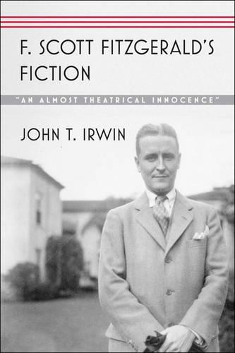 Паперова книга «F. Scott Fitzgerald’s Fiction: “An Almost Theatrical Innocence”», автор Джон Т. Ірвін - фото №1