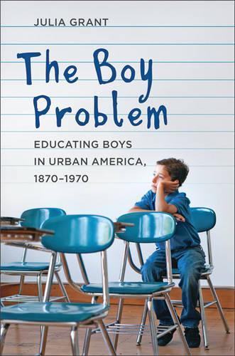 Бумажная книга «The Boy Problem: Educating Boys in Urban America, 1870–1970», автор Джулия Грант - фото №1