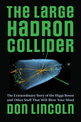 Бумажная книга «The Large Hadron Collider: The Extraordinary Story of the Higgs Boson and Other Stuff That Will Blow Your Mind», автор Дон Линкольн - фото №1