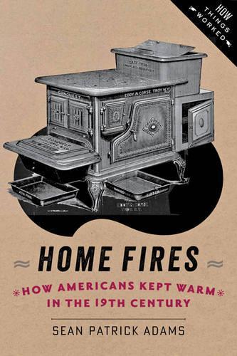 Бумажная книга «Home Fires: How Americans Kept Warm in the Nineteenth Century», автор Шон Патрик Адамс - фото №1